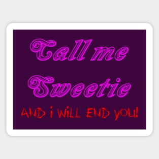 Call me Sweetie and I will end you Sticker